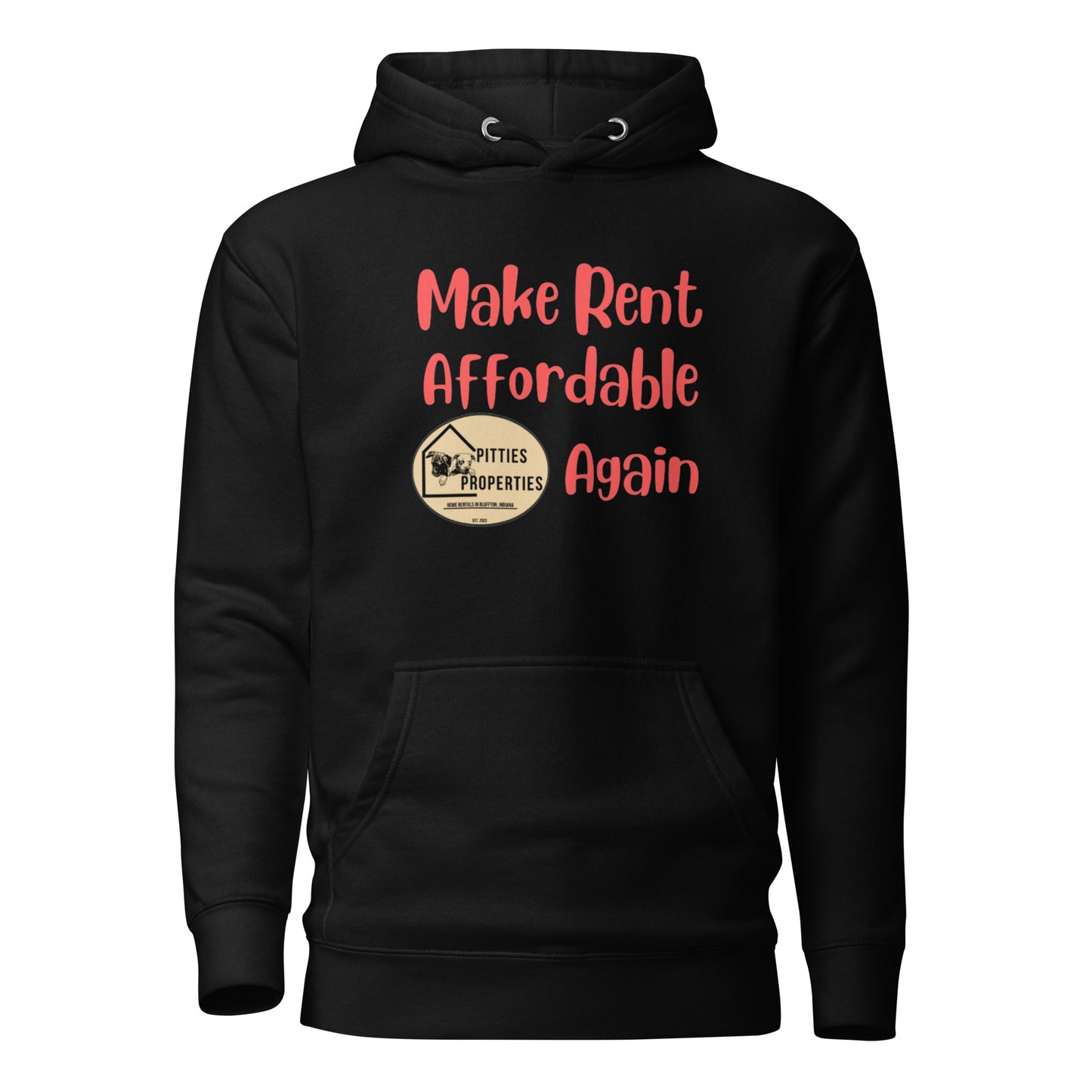 Pitties Properties focuses on affordability with our rentals. Wear this hoodie proudly and stay warm around town to let everyone know to Make Rent Affordable Again.