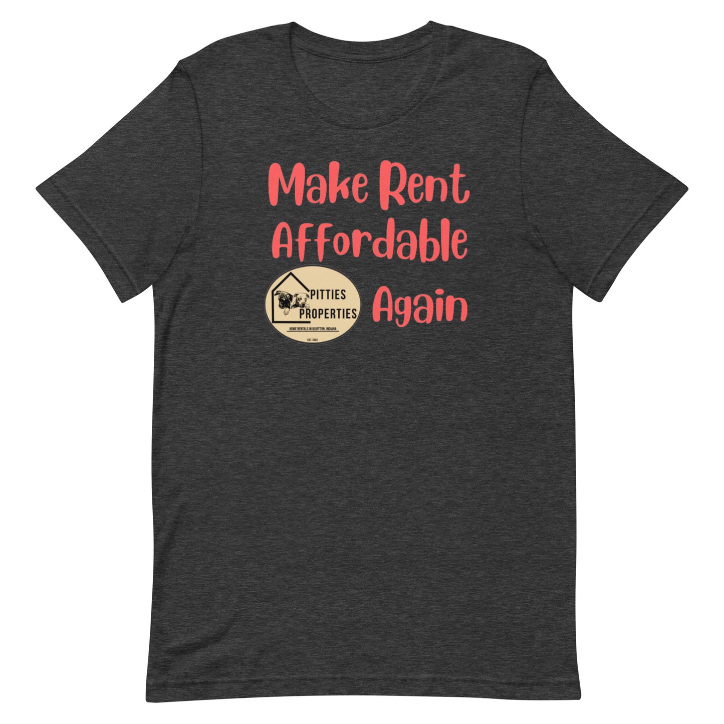 Pitties Properties focuses on affordability with our rentals. Wear this shirt proudly around town and let everyone know to Make Rent Affordable Again.